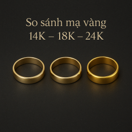 So sánh mạ vàng 14K – 18K – 24K: Nên chọn loại nào?